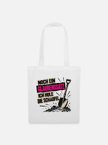 Noch ein Glaubenssatz. Ich hole die Schaufel! - Stoffbeutel - Weiß