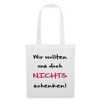 Wir wollten uns doch nichts schenken Geschenkidee - Stoffbeutel - Weiß - Vorne