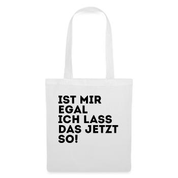 IST MIR EGAL ICH LASS DAS JETZT SO! - Stoffbeutel - Weiß - Vorne