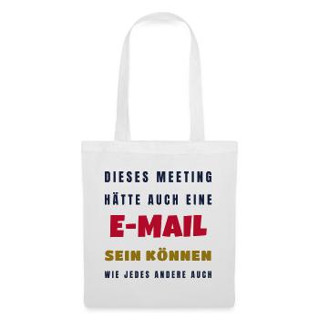 Büro Meeting hätte eine E-Mail sein können - Stoffbeutel - Weiß - Vorne
