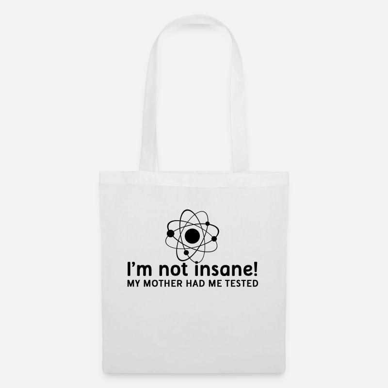 I'm not insane verrückt Atomphysik Wissenschaftler - Stoffbeutel - Weiß