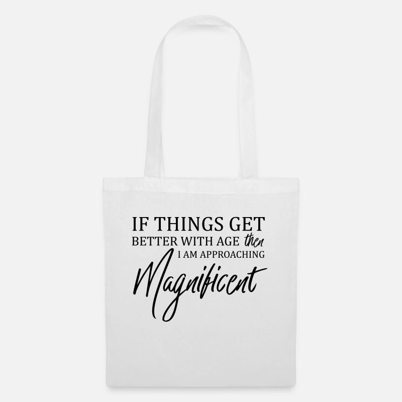 If Things Get Better With Age Then I'm Magnificent - Tote Bag - white