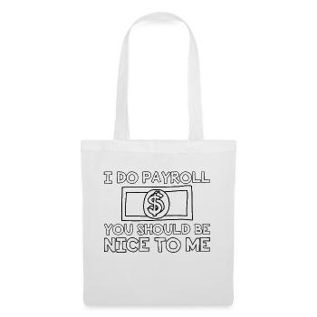 Je fais de la paie, vous devriez être gentil avec moi - Sac en tissu - blanc - Devant