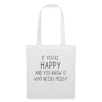 If you’re happy and you know it who needs meds? - Stoffbeutel - Weiß - Vorne