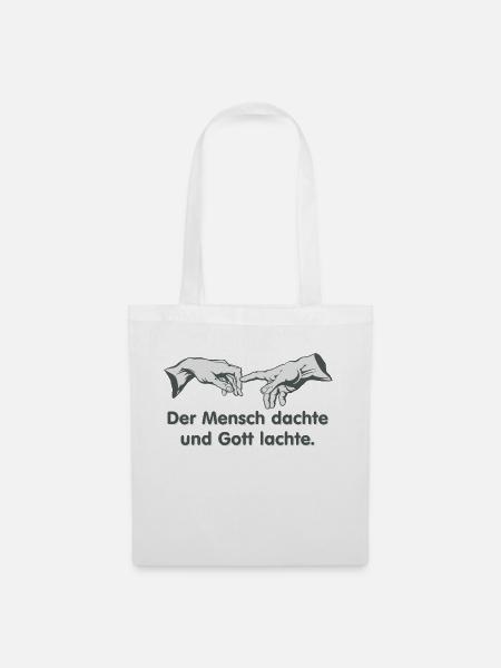der Mensch dachte und Gott lachte - Stoffbeutel - Weiß