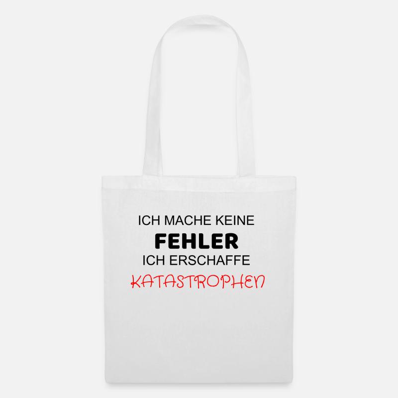 ICH MACHE KEINE FEHLER ICH ERSCHAFFE KATASTROPHEN - Stoffbeutel - Weiß