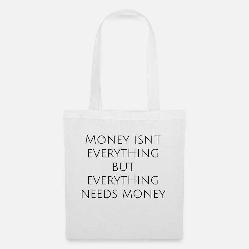 Money isn't Everything but Everything needs Money - Stoffbeutel - Weiß