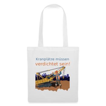 Kranplätze müssen verdichtet sein! (Nr.2) - Stoffbeutel - Weiß - Vorne