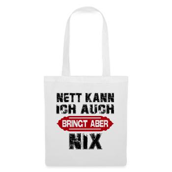Nett kann ich auch Bringt aber Sprüche Lustig - Stoffbeutel - Weiß - Vorne