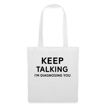 Keep talking I'm diagnosing you - Tote Bag - white - Front