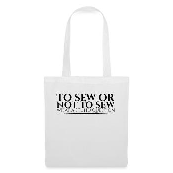 To Sew Or Not To Sew, What A Stupid Question 2 - Stoffbeutel - Weiß - Vorne