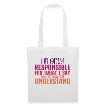 I'm Only Responsible For What I Say 4 - Stoffbeutel - Weiß - Vorne