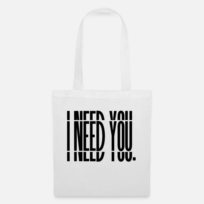 I need you. PRINT - Stoffbeutel - Weiß