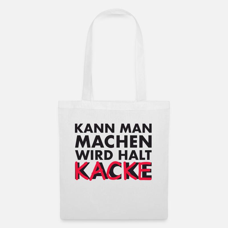 kann man machen, wird halt kacke - Stoffbeutel - Weiß