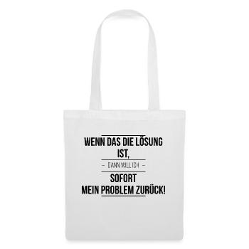 Wenn das die Lösung ist - Stoffbeutel - Weiß - Vorne