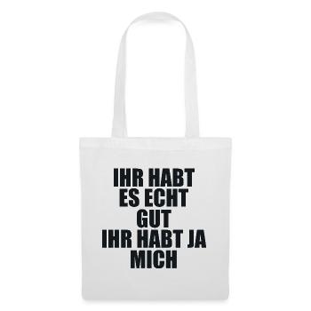 Ihr habt Es Gut Ihr Habt Ja Mich - Tote Bag - white - Front