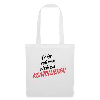 Es ist schwer SICH ZU KONTROLLIEREN - Stoffbeutel - Weiß - Vorne