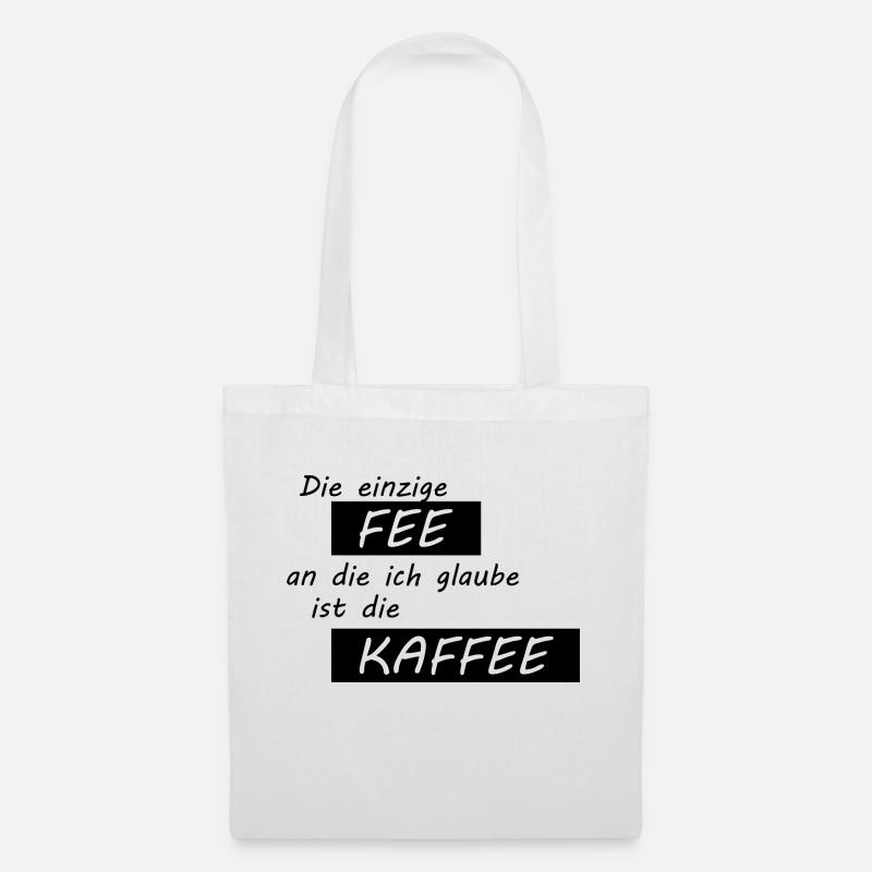 Die einzige Fee an die ich glaube ist die Kaffee - Stoffbeutel - Weiß