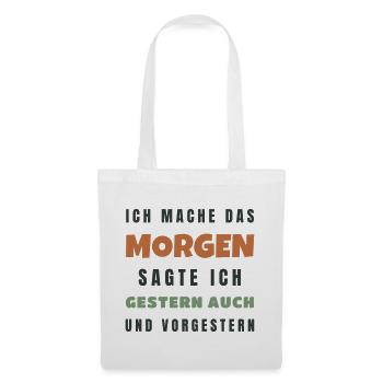 Ich mache das morgen sagte ich gestern auch - Stoffbeutel - Weiß - Vorne