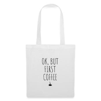OK But First Coffee Getränk Geschenk Lustig Spruch - Stoffbeutel - Weiß - Vorne