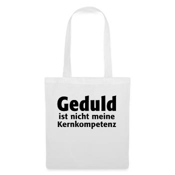 Geduld ist nicht meine Kernkompetenz Ausdauer Ruhe - Stoffbeutel - Weiß - Vorne
