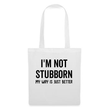 I'm Not Stubborn My Way Is Just Better - Tote Bag - white - Front