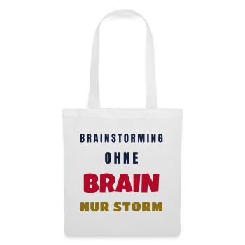 Brainstorming ohne Brain nur Storm Büro Spruch - Stoffbeutel - Weiß - Vorne