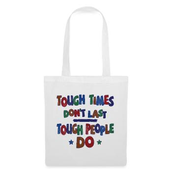 Tough times don't last, tough people do - Tote Bag - white - Front