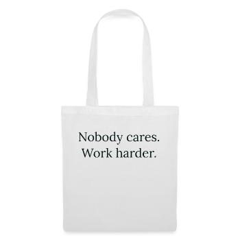 "Nobody cares. Work harder." - Motivation Design - Stoffbeutel - Weiß - Vorne
