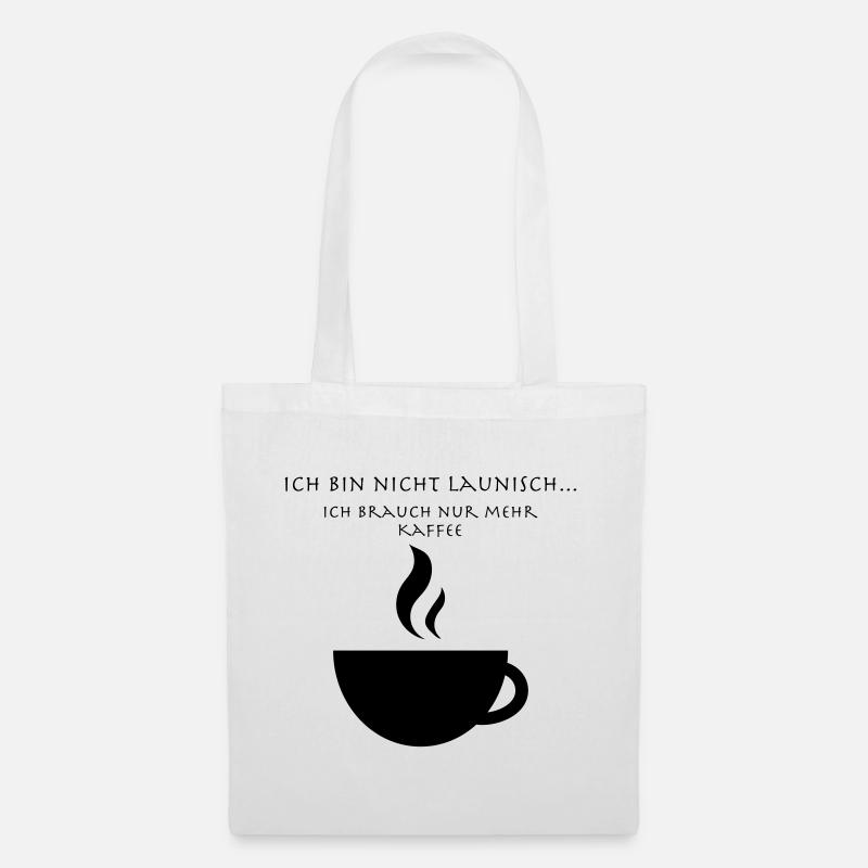 Ich bin nicht Launisch nur mehr Kaffee - Stoffbeutel - Weiß