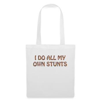 I do all my own stunts - Stoffbeutel - Weiß - Vorne