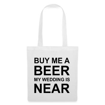 Buy me a beer, my wedding is near. - Stoffbeutel - Weiß - Vorne