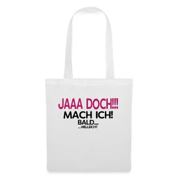 Jaaa Doch!!! Mach ich! - Das perfekte Geschenk - Stoffbeutel - Weiß - Vorne