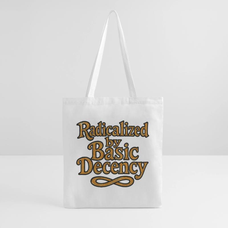 Radicalized by Basic Decency Tote Bag
