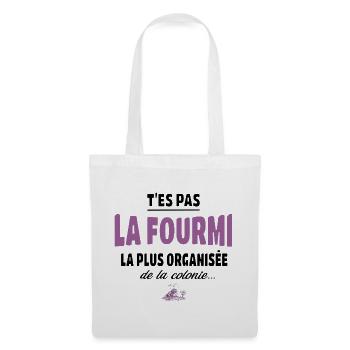 T’es pas la fourmi la plus organisée – humour - Sac en tissu - blanc - Devant