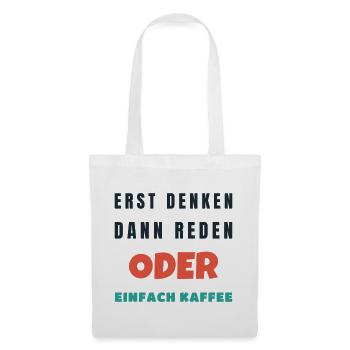 Erst denken dann reden oder einfach Kaffee Büro - Stoffbeutel - Weiß - Vorne