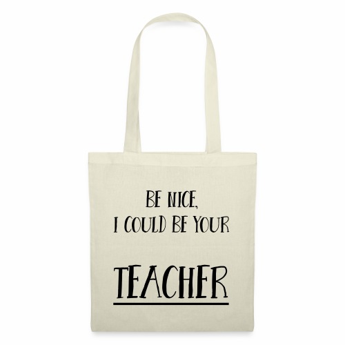 Be nice, I could be your teacher - Stoffbeutel