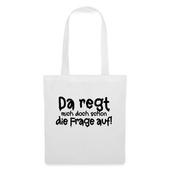 Da regt mich doch schon die Frage auf Empörung Wut - Stoffbeutel - Weiß - Vorne