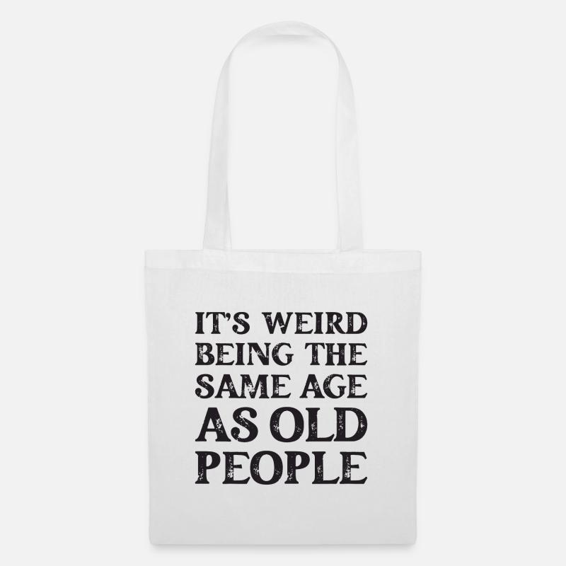 It's Weird Being The Same Age As Old People - Stoffbeutel - Weiß