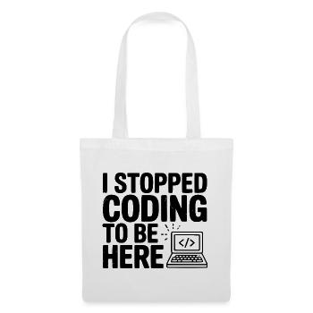I Stopped Coding To Be Here - Tote Bag - white - Front