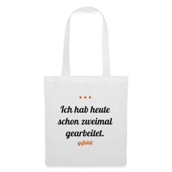 Ich hab heute schon zweimal gearbeitet – gefühlt - Stoffbeutel - Weiß - Vorne