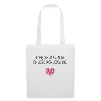 Scheiß auf Valentinstag. Ich liebe dich jeden Tag. - Stoffbeutel - Weiß - Vorne