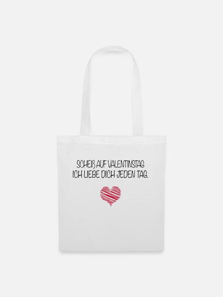 Scheiß auf Valentinstag. Ich liebe dich jeden Tag. - Stoffbeutel - Weiß