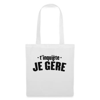 T'inquiète Je Gère Cadeau Humour - Sac en tissu - blanc - Devant