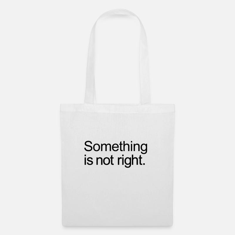 Something is not right. - Stoffbeutel - Weiß