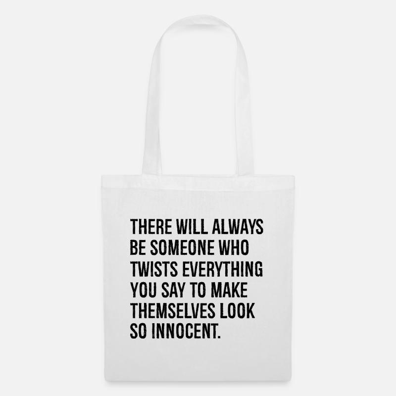there will always be someone who twists everything - Tote Bag - white