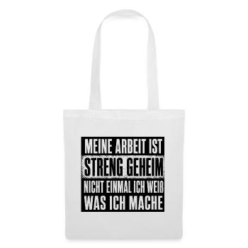 Meine Arbeit ist geheim nicht mal ich weiss was  - Stoffbeutel - Weiß - Vorne