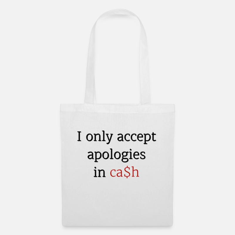 I only accept apologies in ca$h - Stoffbeutel - Weiß