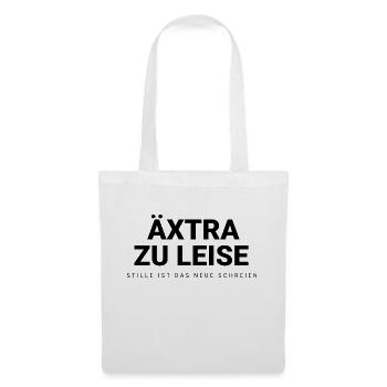 Äxtra zu leise - Stille ist das neue Schreien - Stoffbeutel - Weiß - Vorne