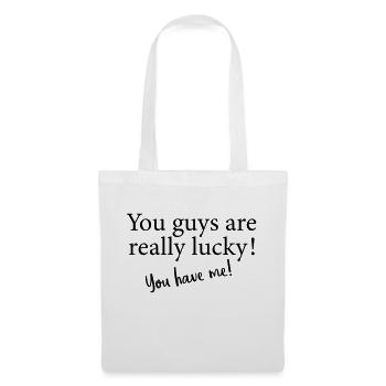 you guys are really lucky, you have me - Stoffbeutel - Weiß - Vorne